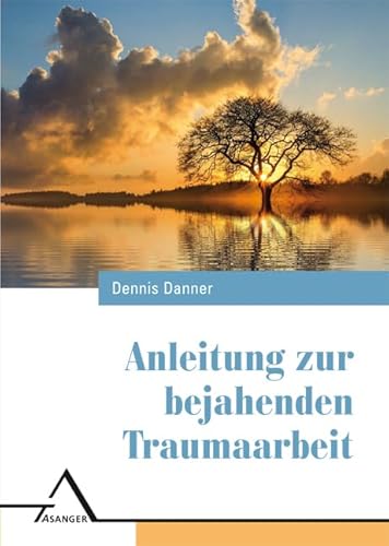 Anleitung zur bejahenden Traumaarbeit von Asanger, R