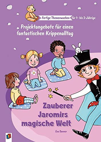 Zauberer Jaromirs magische Welt: Projektangebote für einen fantastischen Krippenalltag (Fertige Themenwochen für 1- bis 3-Jährige) von Verlag an der Ruhr GmbH