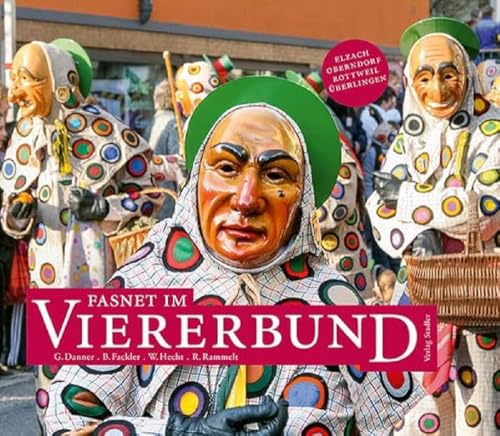 Fasnet im Viererbund: in Elzach, Oberndorf, Rottweil und Überlingen von Stadler Konstanz