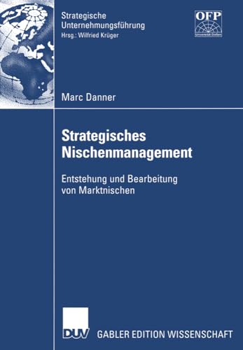 Strategisches Nischenmanagement - Entstehung und Bearbeitung von Marktnischen