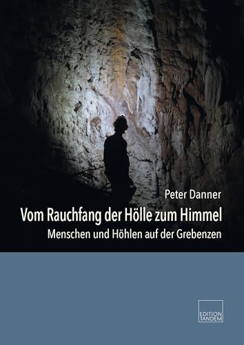 Vom Rauchfang der Hölle zum Himmel: Menschen und Höhlen auf der Gebrenzen von Edition Tandem