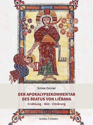 Der Apokalypsekommentar des Beatus von Liébana: Erzählung - Bild - Erklärung von Schnell & Steiner