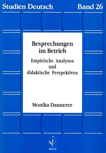 Besprechungen im Betrieb. Empirische Analysen und didaktische Perspektiven (Studien Deutsch)
