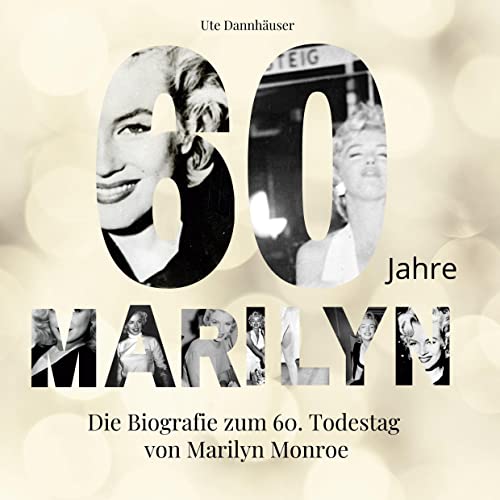60 Jahre Marilyn: Die Biografie zum 60. Todestag von Marilyn Monroe von 27Amigos