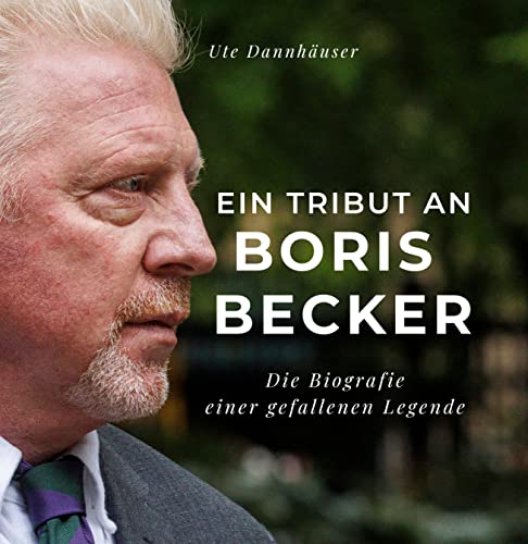 Ein Tribut an Boris Becker: Die Biografie einer gefallenen Legende