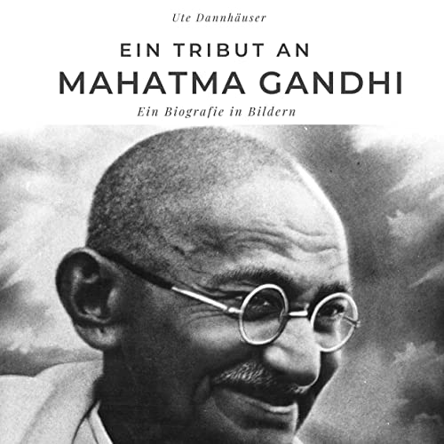 Ein Tribut an Mahatma Gandhi: Eine Biografie in Bildern Ein Tribut an Mahatma Gandhi: Eine Biografie in Bildern von 27Amigos