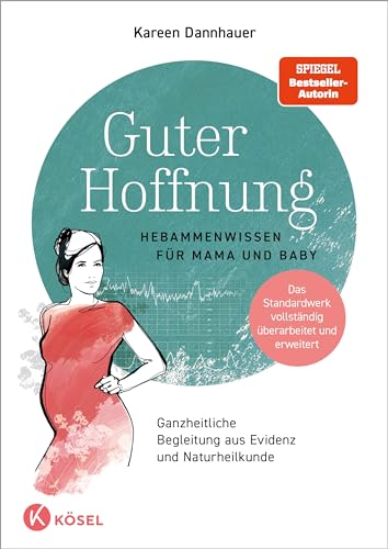 Guter Hoffnung - Hebammenwissen für Mama und Baby: Hebammenwissen für Mama und Baby - Ganzheitliche Begleitung aus Evidenz und Naturheilkunde - Das Standardwerk vollständig überarbeitet und erweitert von Kösel-Verlag