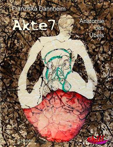 Akte 7 – Anatomie des Übels: In sieben Szenen: in 7 Szenen