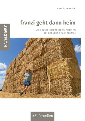 franzi geht dann heim: Eine autobiografische Wanderung auf der Suche nach Heimat franzi geht dann heim: Eine autobiografische Wanderung auf der Suche nach Heimat von traveldiary