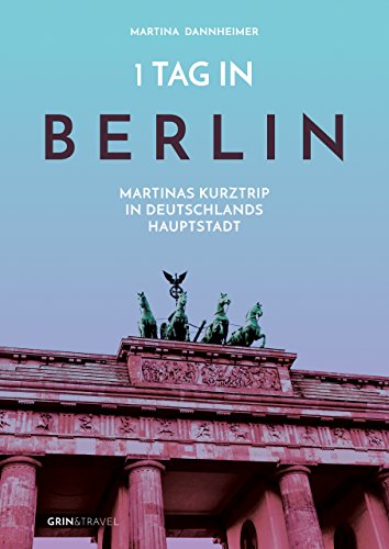 1 Tag in Berlin: Martinas Kurztrip in Deutschlands Hauptstadt von Books on Demand