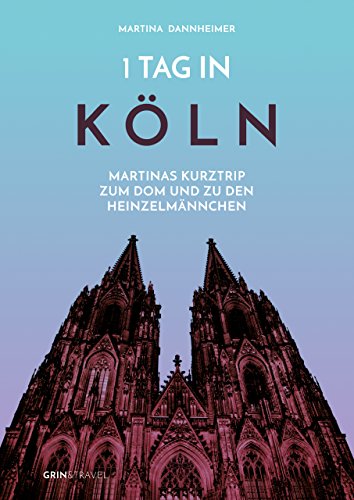 1 Tag in Köln: Martinas Kurztrip zum Dom und zu den Heinzelmännchen