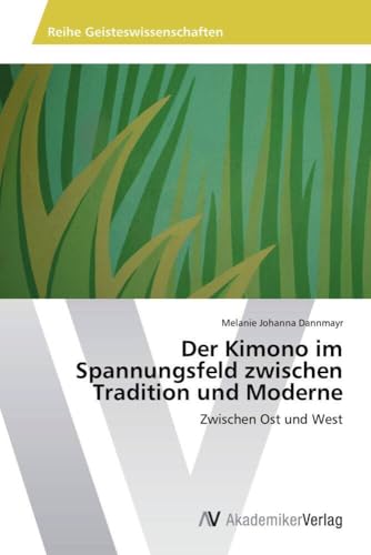 Der Kimono im Spannungsfeld zwischen Tradition und Moderne: Zwischen Ost und West Der Kimono im Spannungsfeld zwischen Tradition und Moderne: Zwischen Ost und West