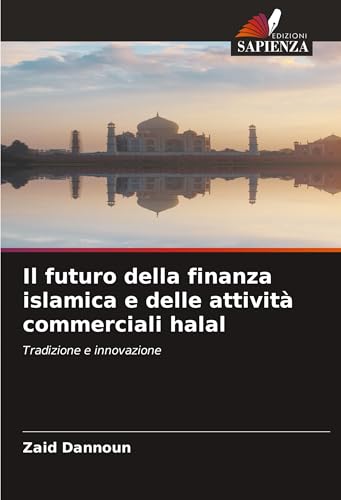 Il futuro della finanza islamica e delle attività commerciali halal: Tradizione e innovazione von Edizioni Sapienza