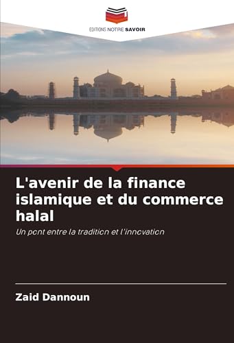 L'avenir de la finance islamique et du commerce halal: Un pont entre la tradition et l'innovation von Editions Notre Savoir