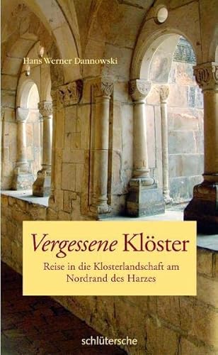 Vergessene Klöster: Reise in die Klosterlandschaft am Nordrand des Harzes