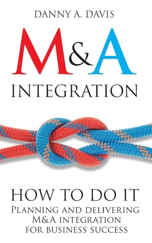 M&A Integration: How to Do It: Planning and Delivering M&A Integration for Business Success von Wiley