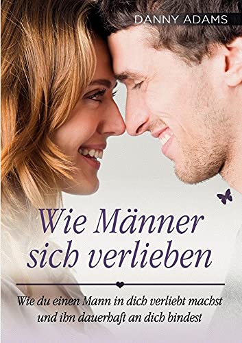 Wie Männer sich verlieben: Wie Du einen Mann in Dich verliebt machst und ihn dauerhaft an Dich bindest von Bluepoint Publishing