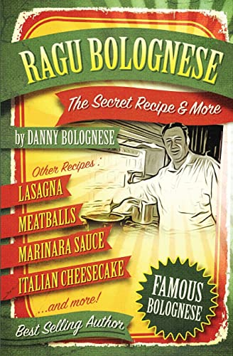 The Ragu Bolognese Cookbook: The Secret Recipe and More ... The Best Cookbook Ever von CREATESPACE
