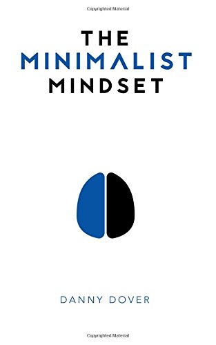 The Minimalist Mindset: The Practical Path to Making Your Passions a Priority and to Retaking Your Freedom von Intriguing Ideas Press