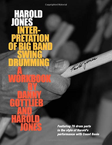 Harold Jones Interpretation of Big Band Swing Drumming: Featuring 76 Drum Parts in the Style of Harold's Performance with Count Basie