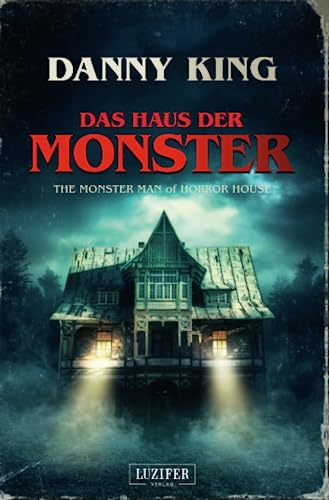 DAS HAUS DER MONSTER: Gruselroman: The Monster Man of Horror House von LUZIFER-Verlag