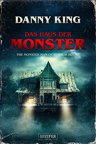 DAS HAUS DER MONSTER: Gruselroman: The Monster Man of Horror House von LUZIFER-Verlag