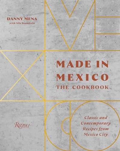 Made in Mexico: The Cookbook: Classic And Contemporary Recipes From Mexico City von Rizzoli