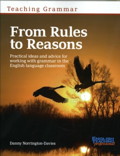 Teaching Grammar from Rules to Reasons: Practical Ideas and Advice for Working with Grammar in the Classroom von Pavilion Publishing and Media Ltd