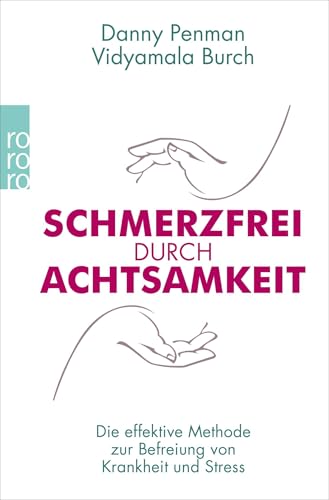 Schmerzfrei durch Achtsamkeit: Die effektive Methode zur Befreiung von Krankheit und Stress von Rowohlt Taschenbuch