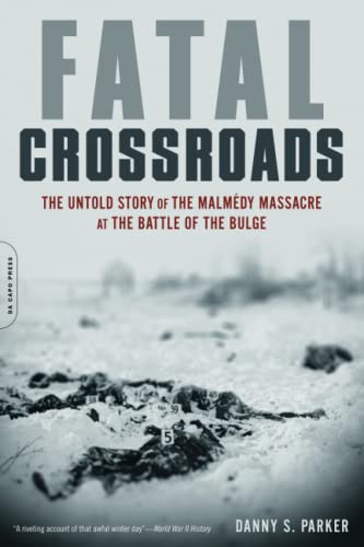 Fatal Crossroads: The Untold Story of the Malmedy Massacre at the Battle of the Bulge