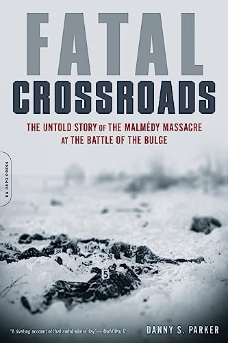 Fatal Crossroads: The Untold Story of the Malmedy Massacre at the Battle of the Bulge Fatal Crossroads: The Untold Story of the Malmedy Massacre at the Battle of the Bulge von Da Capo Press