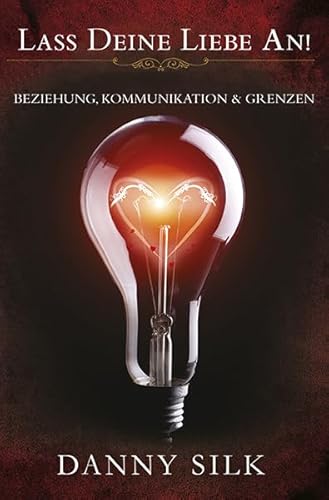 Lass deine Liebe an!: Beziehung, Kommunikation und Grenzen