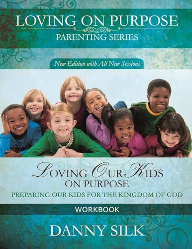 Loving Our Kids On Purpose (workbook) New Edition: Preparing Our Kids for the Kingdom of God