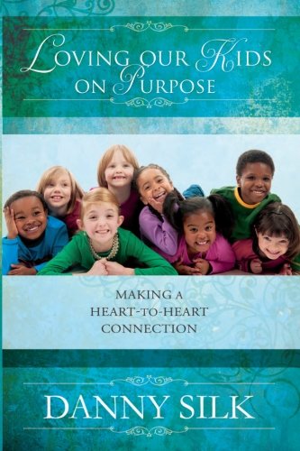 Loving Our Kids on Purpose: Making a Heart to Heart Connection von Destiny Image Publishers