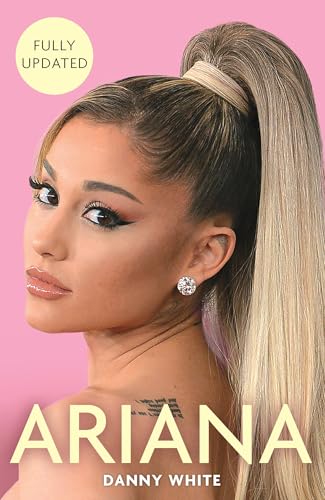 Ariana: The Unauthorized Biography: The Biography