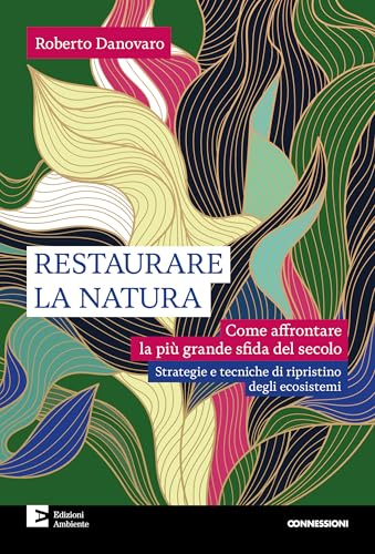 Restaurare la natura. Come affrontare la più grande sfida del secolo (Connessioni) von Edizioni Ambiente