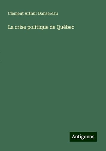 La crise politique de Québec von Antigonos Verlag