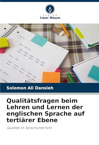 Qualitätsfragen beim Lehren und Lernen der englischen Sprache auf tertiärer Ebene: Qualität im Sprachunterricht von Verlag Unser Wissen