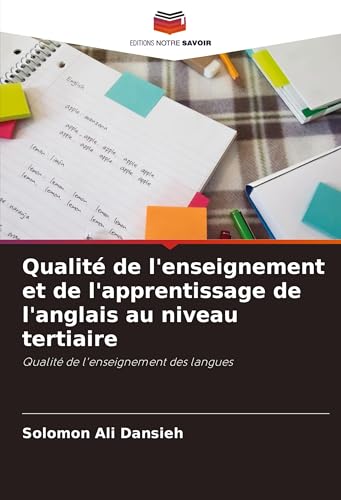 Qualité de l'enseignement et de l'apprentissage de l'anglais au niveau tertiaire: Qualité de l'enseignement des langues von Editions Notre Savoir