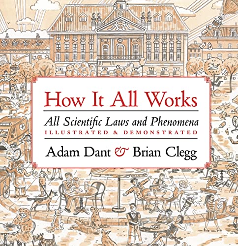 How It All Works: Scientific Laws and Phenomena Illustrated & Demonstrated: All scientific laws and phenomena illustrated & demonstrated