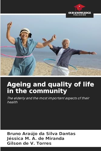 Ageing and quality of life in the community: The elderly and the most important aspects of their health von Our Knowledge Publishing