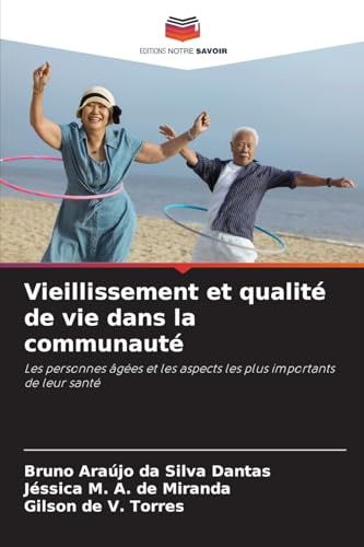 Vieillissement et qualité de vie dans la communauté: Les personnes âgées et les aspects les plus importants de leur santé von Editions Notre Savoir
