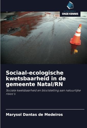 Sociaal-ecologische kwetsbaarheid in de gemeente Natal/RN: Sociale kwetsbaarheid en blootstelling aan natuurlijke risico's von Uitgeverij Onze Kennis