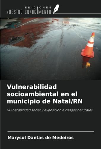 Vulnerabilidad socioambiental en el municipio de Natal/RN: Vulnerabilidad social y exposición a riesgos naturales von Ediciones Nuestro Conocimiento