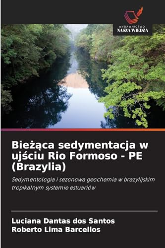 Bieżąca sedymentacja w ujściu Rio Formoso - PE (Brazylia): Sedymentologia i sezonowa geochemia w brazylijskim tropikalnym systemie estuariów