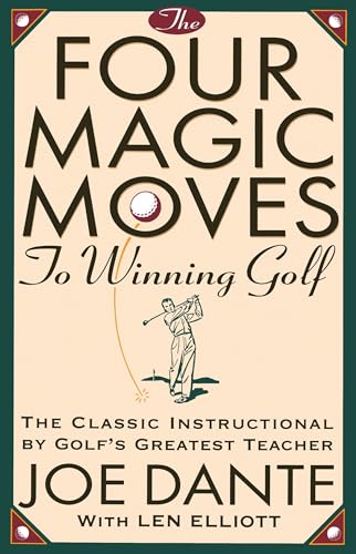 The Four Magic Moves to Winning Golf: The Classic Instructional by Golf's Greatest Teacher