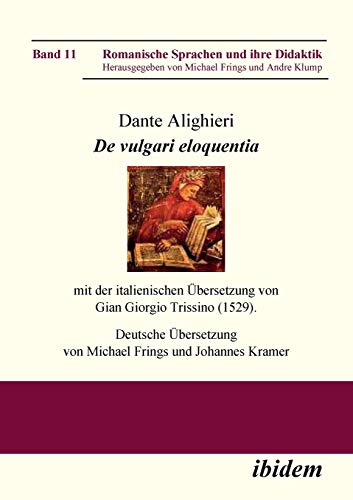 Dante Alighieri: De vulgari eloquentia: mit der italienischen Übersetzung von Gian Giorgio Trissino (1529) (Romanische Sprachen und ihre Didaktik, Band 11)