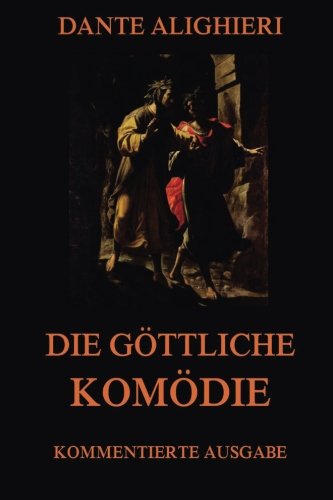 Die göttliche Komödie: Kommentierte Ausgabe mit über 1600 Annotationen von Jazzybee Verlag