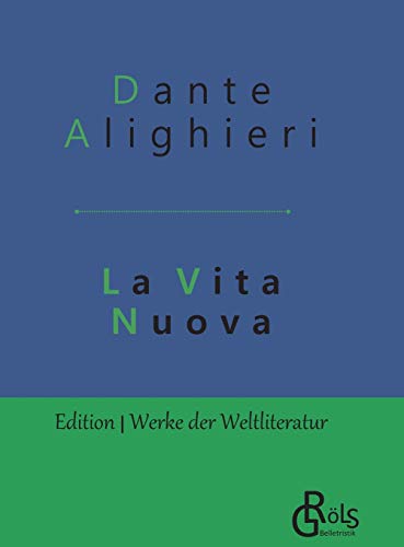 La Vita Nuova: Das neue Leben - Gebundene Ausgabe (Edition Werke der Weltliteratur - Hardcover) von Grols Verlag