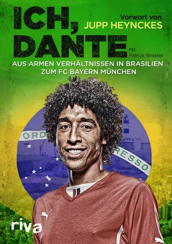 Ich, Dante: Aus armen Verhältnissen in Brasilien zum FC Bayern München von RIVA